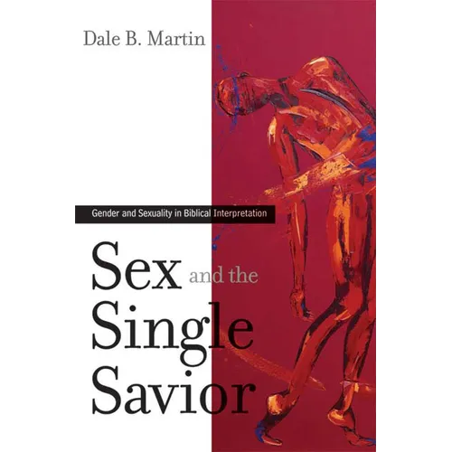 Sex and the Single Savior: Gender and Sexuality in Biblical Interpretation - Paperback