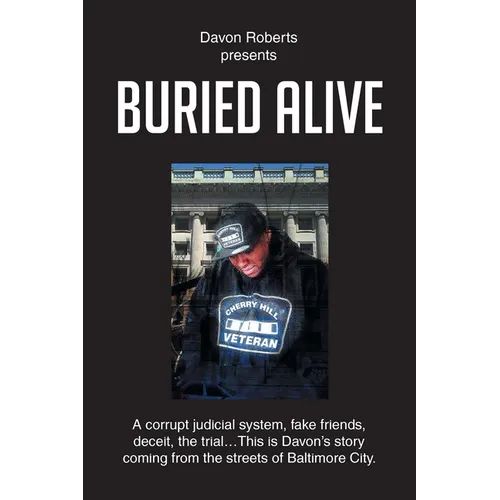 Buried Alive: A corrupt judicial system, fake friends, deceit, the trial...This is Davon's story coming from the streets of Baltimore City. - Paperback