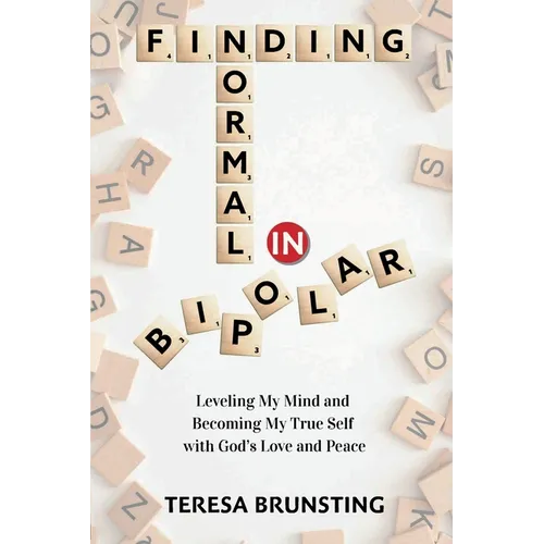 Finding Normal in Bipolar: Leveling My Mind and Becoming My True Self with God's Love and Peace - Paperback