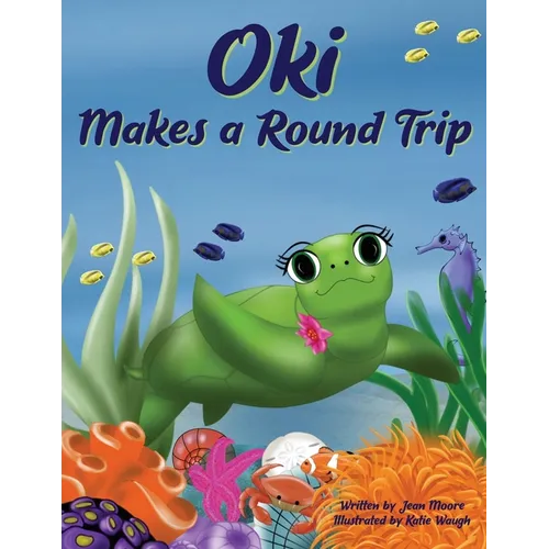 Oki Makes a Round Trip: An Educational Journey of a Sea Turtle - Paperback