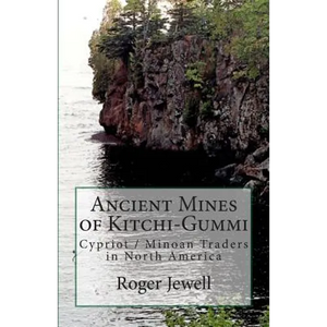 Ancient Mines of Kitchi-Gummi: Cypriot / Minoan Traders in North America - Paperback