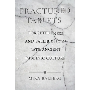 Fractured Tablets: Forgetfulness and Fallibility in Late Ancient Rabbinic Culture - Paperback