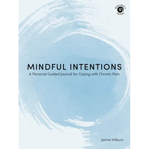 Mindful Intentions: A Personal Guided Journal for Coping with Chronic Pain - Paperback