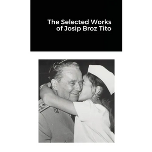 The Selected Works of Josip Broz Tito - Paperback
