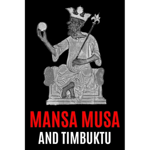 Mansa Musa and Timbuktu: A Fascinating History from Beginning to End - Paperback