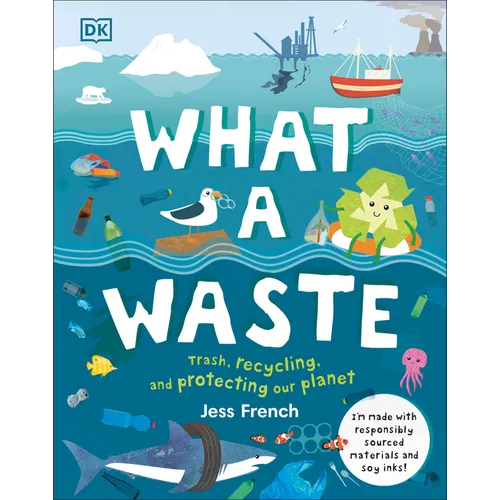 What a Waste: Trash, Recycling, and Protecting Our Planet - Hardcover