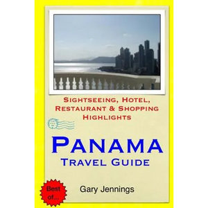 Panama Travel Guide: Sightseeing, Hotel, Restaurant & Shopping Highlights - Paperback