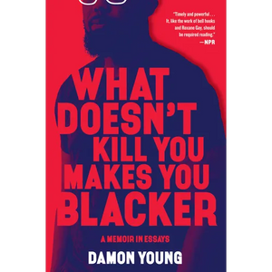 What Doesn't Kill You Makes You Blacker: A Memoir in Essays - Paperback