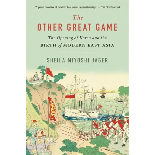 The Other Great Game: The Opening of Korea and the Birth of Modern East Asia - Paperback