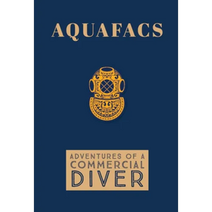 Aquafacs: Adventures of a Commercial Diver - Hardcover