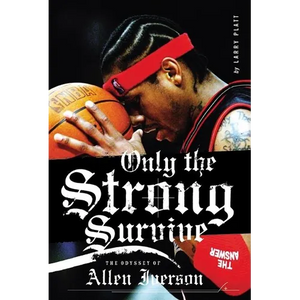 Only the Strong Survive: The Odyssey of Allen Iverson - Paperback