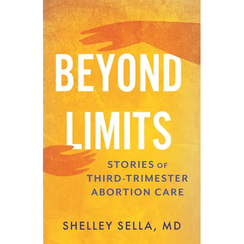 Beyond Limits: Stories of Third-Trimester Abortion Care