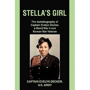Stella's Girl: The Autobiography of Captain Evelyn Decker, a World War II and Korean War Veteran - Hardcover
