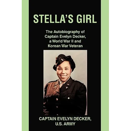 Stella's Girl: The Autobiography of Captain Evelyn Decker, a World War II and Korean War Veteran - Hardcover