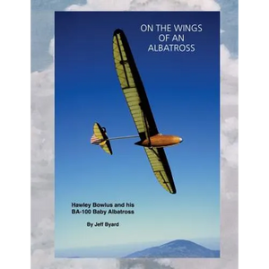 On The Wings Of An ALbatross: Hawley Bowlus and his BA-100 Baby Albatross - Paperback