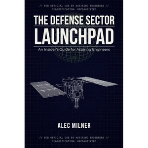 The Defense Sector Launchpad: An Insider's Guide for Aspiring Engineers - Paperback