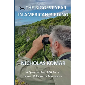 The Biggest Year in American Birding: A Quest to Find 900 Birds in the USA and Its Territories - Paperback