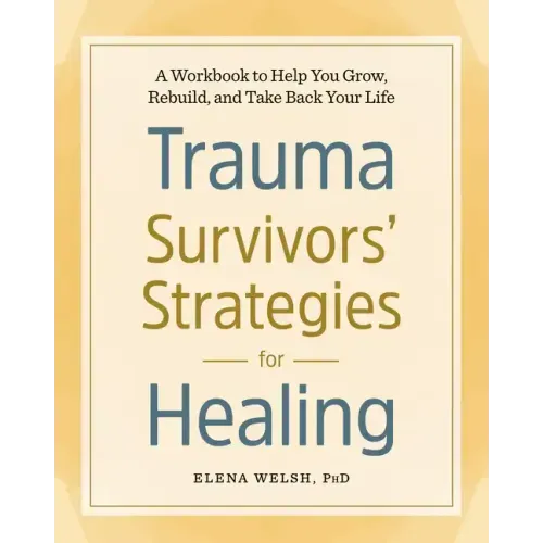 Trauma Survivors' Strategies for Healing: A Workbook to Help You Grow, Rebuild, and Take Back Your Life - Paperback