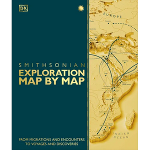 Exploration Map by Map: From Migrations and Encounters to Voyages and Discoveries - Hardcover