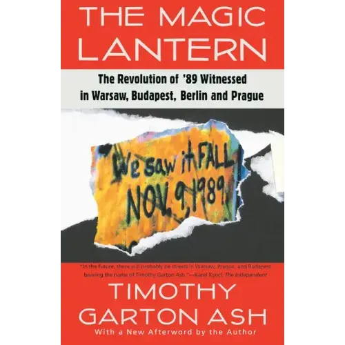 The Magic Lantern: The Revolution of '89 Witnessed in Warsaw, Budapest, Berlin, and Prague - Paperback