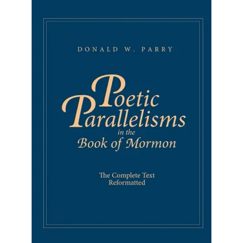 Poetic Parallelisms in the Book of Mormon: The Complete Text Reformatted - Hardcover