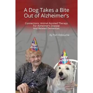A Dog Takes a Bite Out of Alzheimer's: Connections: Animal Assisted Therapy For Alzheimer's Disease and Related Dementias - Paperback