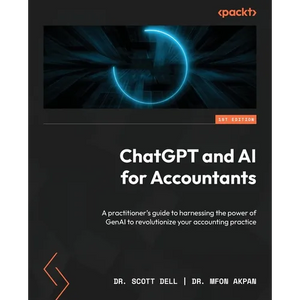 ChatGPT and AI for Accountants: A practitioner's guide to harnessing the power of GenAI to revolutionize your accounting practice - Paperback