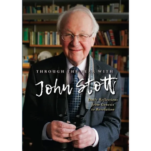 Through the Year with John Stott: Daily Reflections from Genesis to Revelation - Hardcover
