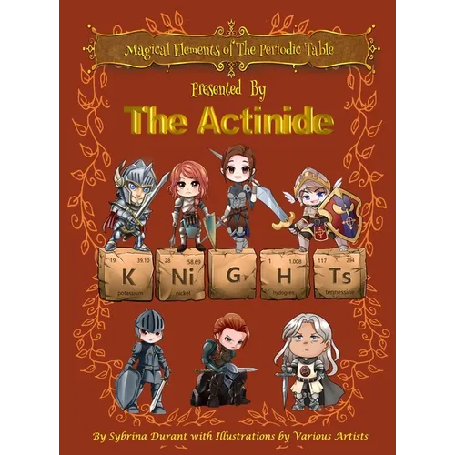 Magical Elements of the Periodic Table Presented By The Actinide Knights - Hardcover