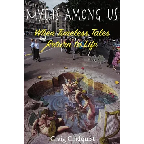 Myths Among Us: When Timeless Tales Return to Life - Paperback