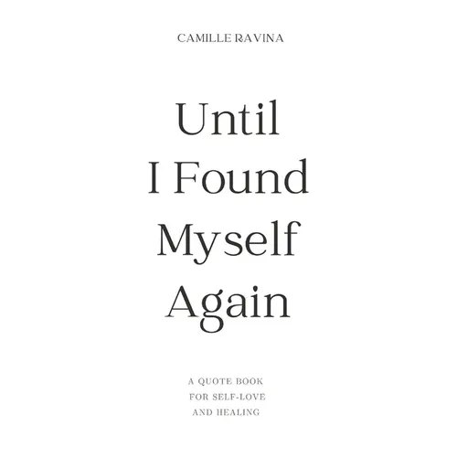 Until I Found Myself Again: A Quote Book for Self-Love and Healing - Paperback