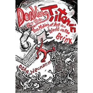 Doodling on the Titanic: The Making of Art in a World on the Brink - Paperback