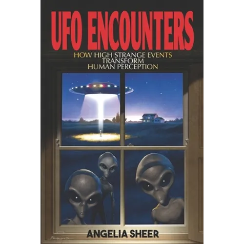 UFO Encounters: How High Strange Events Transform Human Perception - Paperback