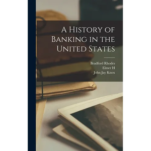 A History of Banking in the United States - Hardcover