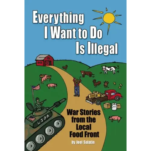Everything I Want to Do Is Illegal: War Stories from the Local Food Front - Paperback
