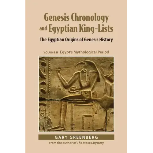 Genesis Chronology and Egyptian King-Lists: The Egyptian Origins of Genesis History, Volume II: Egypt's Mythological Period - Paperback