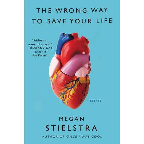 The Wrong Way to Save Your Life: Essays - Paperback