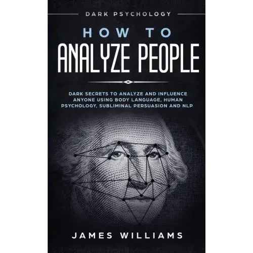 How to Analyze People: Dark Psychology - Dark Secrets to Analyze and Influence Anyone Using Body Language, Human Psychology, Subliminal Persu - Paperback