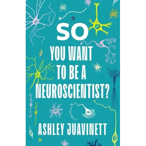 So You Want to Be a Neuroscientist? - Paperback