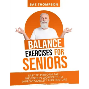 Balance Exercises for Seniors: Easy to Perform Fall Prevention Workouts to Improve Stability and Posture - Paperback