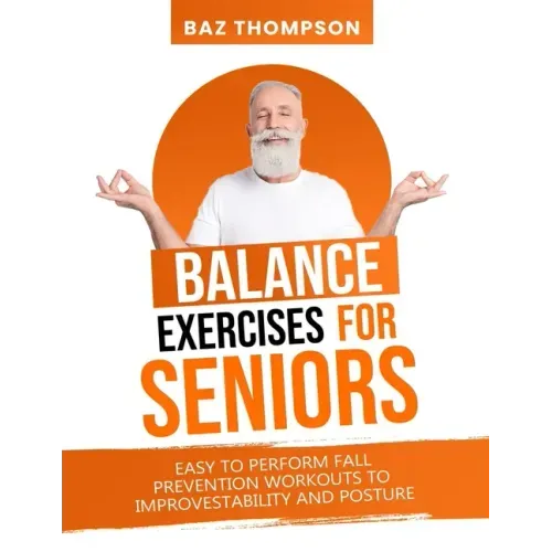 Balance Exercises for Seniors: Easy to Perform Fall Prevention Workouts to Improve Stability and Posture - Paperback