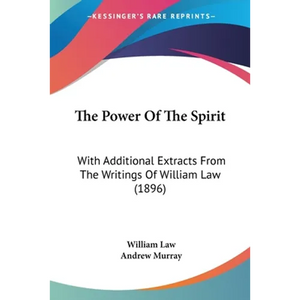 The Power Of The Spirit: With Additional Extracts From The Writings Of William Law (1896) - Paperback