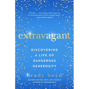 Extravagant: Discovering a Life of Dangerous Generosity - Paperback