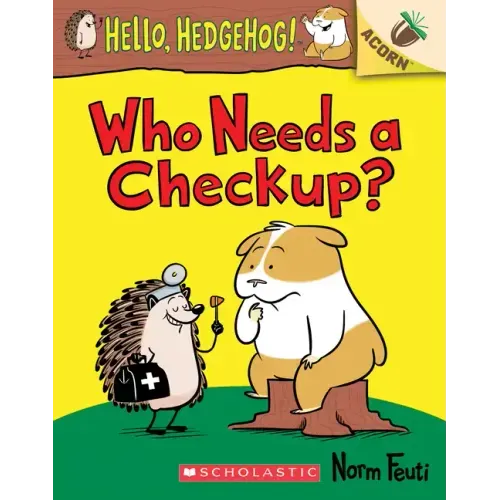 Who Needs a Checkup?: An Acorn Book (Hello, Hedgehog #3): Volume 3 - Paperback