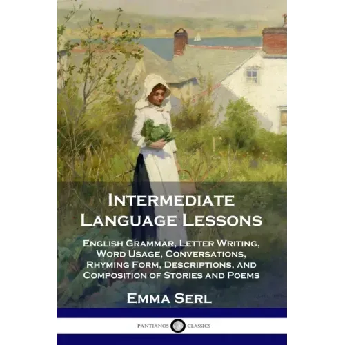 Intermediate Language Lessons: English Grammar, Letter Writing, Word Usage, Conversations, Rhyming Form, Descriptions, and Composition of Stories and - Paperback