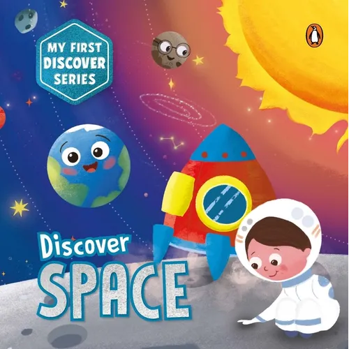 My First Discover Series: Space: Fun and Interactive Illustrated Board Book for Kids, Toddlers Solar System, Astronauts, Planets, Stars, Asteroids, Sp - Board Book