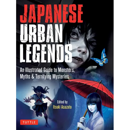 Japanese Urban Legends: An Illustrated Guide to Monsters, Myths & Terrifying Mysteries - Paperback