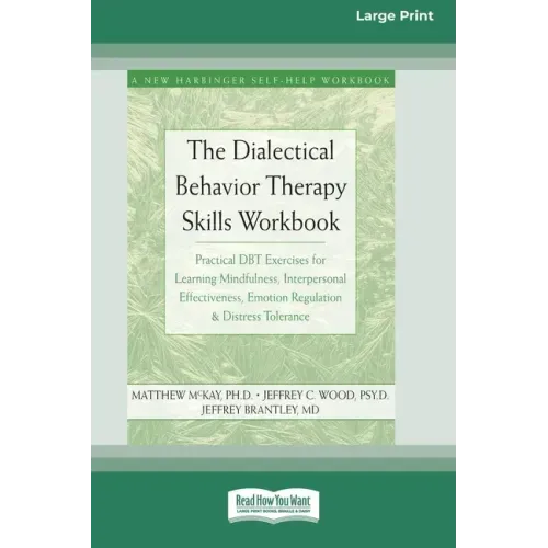 The Dialectical Behavior Therapy Skills Workbook: Practical DBT Exercises for Learning Mindfulness, Interpersonal Effectiveness, Emotion Regulation & - Paperback