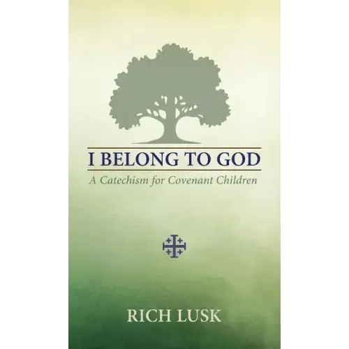 I Belong to God: A Catechism for Covenant Children - Paperback