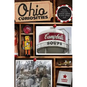 Ohio Curiosities: Quirky Characters, Roadside Oddities & Other Offbeat Stuff - Paperback